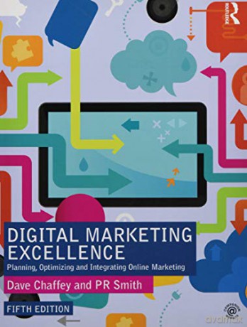 Digital Marketing Excellence: Planning, Optimizing and Integrating Online Marketing - Dave Chaffey [KSIĄŻKA]