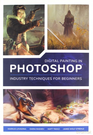 Digital Painting in Photoshop: Industry Techniques for Beginners: A comprehensive introduction to techniques and approaches [KSIĄŻKA]