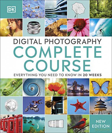 Digital Photography Complete Course: Everything You Need to Know in 20 Weeks [KSIĄŻKA]