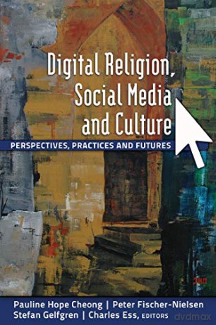 Digital Religion, Social Media and Culture; Perspectives, Practices and Futures (78) (Digital Formations) - Pauline Hope Cheong [KSIĄŻKA]