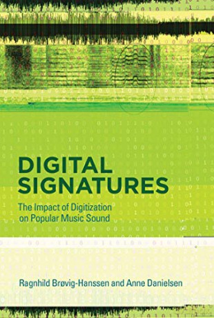 Digital Signatures: The Impact of Digitization on Popular Music Sound (The MIT Press) - Ragnhild Brovig-hanssen [KSIĄŻKA]