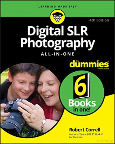 Digital SLR Photography All-in-One For Dummies (For Dummies (Computer/Tech)) - Robert Correll [KSIĄŻKA]