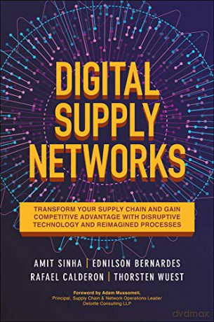 Digital Supply Networks: Transform Your Supply Chain and Gain Competitive Advantage with Disruptive Technology and Reimagined Processes (BUSINESS BOOKS) - Amit Sinha [KSIĄŻKA]