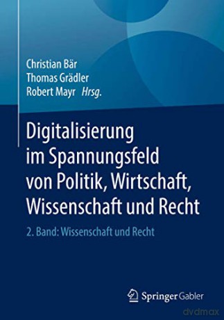 Digitalisierung im Spannungsfeld von Politik, Wirtschaft, Wissenschaft und Recht: 2. Band: Wissenschaft und Recht - Christian Bär [KSIĄŻKA]