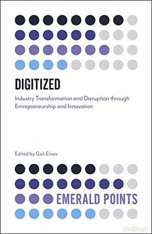 Digitized: Industry Transformation and Disruption through Entrepreneurship and Innovation (Emerald Points) - Gali Einav [KSIĄŻKA]