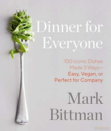 Dinner for Everyone: 300 Ways to Go Easy, Vegan, or All Out - Mark Bittman [KSIĄŻKA]