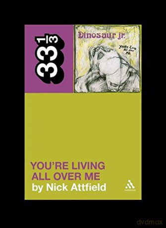 Dinosaur Jr.'s You're Living All Over Me: 82 (33 1/3) - Nick Attfield [KSIĄŻKA]