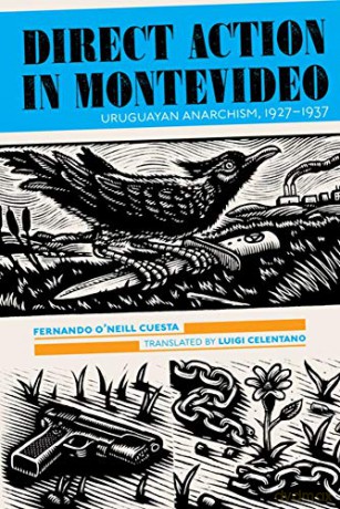 Direct Action In Montevideo: Uruguayan Anarchism, 1927-1937 - Fernando O'Neill Cuesta [KSIĄŻKA]