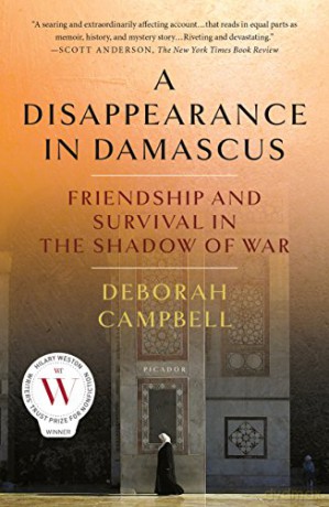 Disappearance in Damascus, A: Friendship and Survival in the Shadow of War - Deborah Campbell [KSIĄŻKA]
