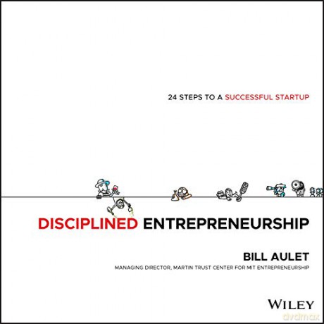 Disciplined Entrepreneurship: 24 Steps to a Successful Startup - Bill Aulet [KSIĄŻKA]
