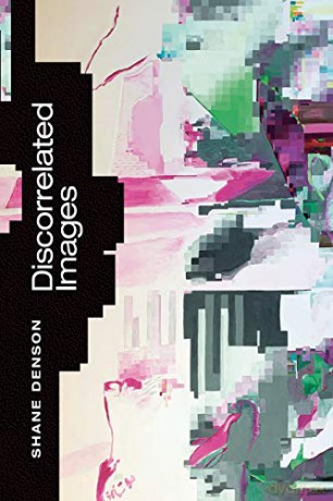 Discorrelated Images - Shane Denson [KSIĄŻKA]