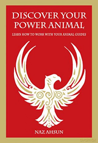 Discover Your Power Animal: Learn How to Work with Your Animal Guides - Naz Ahsun [KSIĄŻKA]