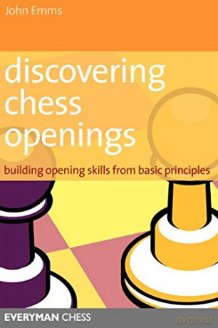 Discovering Chess Openings: Building Opening Skills from Basic Principles: Building a Repertoire from Basic Principles - John Emms [KSIĄŻKA]