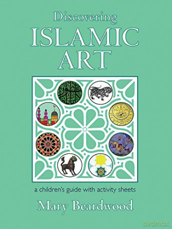 Discovering Islamic Art: A Childrens' Guide with Activity Sheets - Mary Beardwood [KSIĄŻKA]