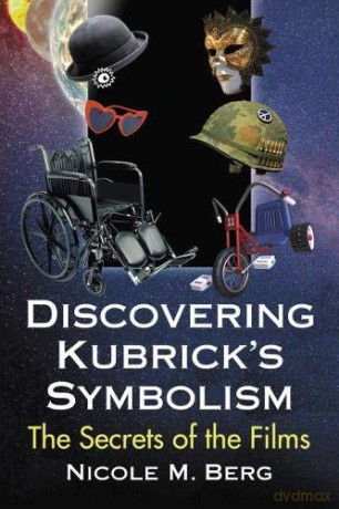 Discovering Kubrick's Symbolism: The Secrets of the Films - Nicole M. Berg [KSIĄŻKA]