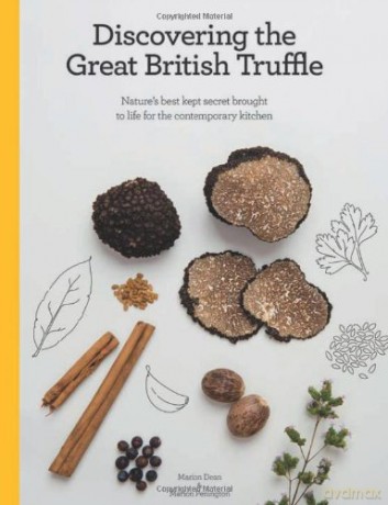 Discovering the Great British Truffle: Nature's Best Kept Secret Brought to Life for the Contemporary Kitchen. - Marion Dean [KSIĄŻKA]