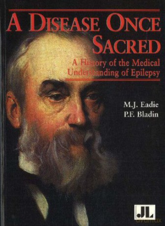 Disease Once Sacred: A History of the Medical Understanding of Epilepsy - M J Eadie [KSIĄŻKA]