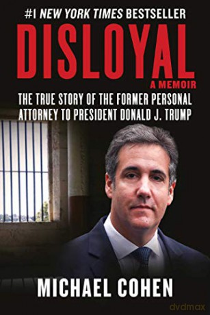 Disloyal: A Memoir: The True Story of the Former Personal Attorney to President Donald J. Trump - Michael Cohen [KSIĄŻKA]