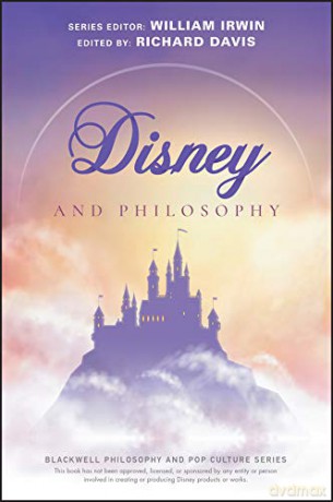 Disney and Philosophy: Truth, Trust, and a Little Bit of Pixie Dust (The Blackwell Philosophy and Pop Culture Series) [KSIĄŻKA]