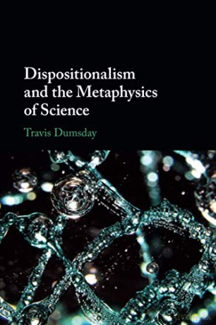 Dispositionalism and the Metaphysics of Science - Travis Dumsday [KSIĄŻKA]