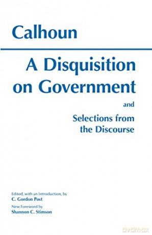 Disquisition on Government: And Selections from the Discourse (Hackett Classics) - John Calhoun [KSIĄŻKA]