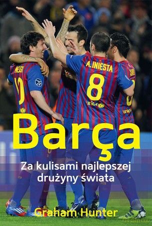 Barca. Za kulisami najlepszej drużyny świata - Graham Hunter [KSIĄŻKA]