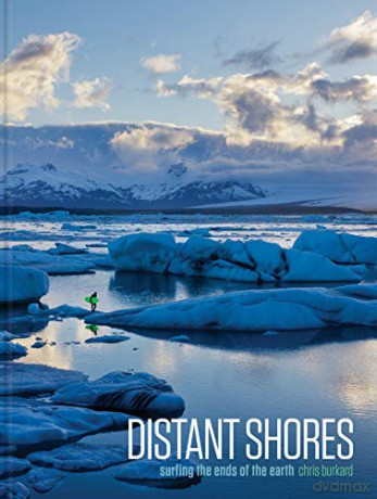 Distant Shores: Surfing the Ends of the Earth - Chris Burkard [KSIĄŻKA]