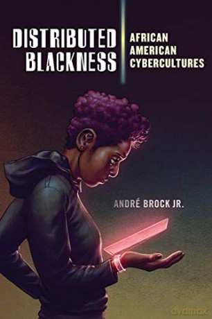 Distributed Blackness: African American Cybercultures: 9 (Critical Cultural Communication) - Jr. André Brock [KSIĄŻKA]