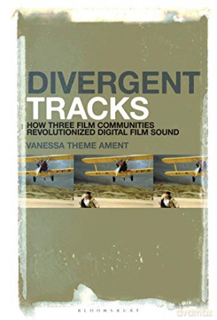 Divergent Tracks: How Three Film Communities Revolutionized Digital Film Sound - Vanessa Theme Ament [KSIĄŻKA]