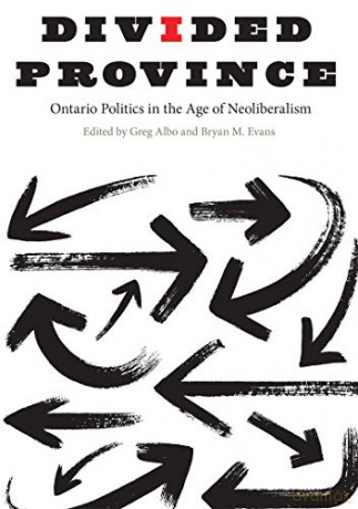Divided Province: Ontario Politics in the Age of Neoliberalism - Greg Albo [KSIĄŻKA]
