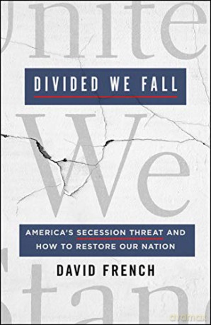 Divided We Fall: America's Secession Threat and How to Restore Our Nation - David French [KSIĄŻKA]