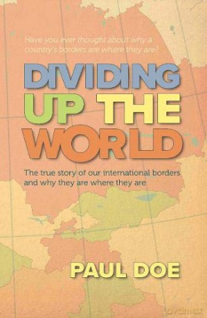 Dividing up the World: the true story of our international borders and why they are where they are - Paul Doe [KSIĄŻKA]