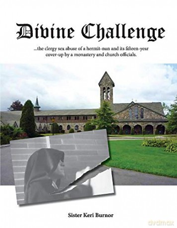 Divine Challenge: The Clergy Sex Abuse of a Hermit-Nun and Its Fifteen-Year Cover-Up: 1 - Keri Burnor [KSIĄŻKA]