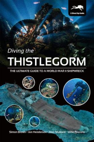 Diving the Thistlegorm: The Ultimate Guide to a World War II Shipwreck - Mike Postons [KSIĄŻKA]