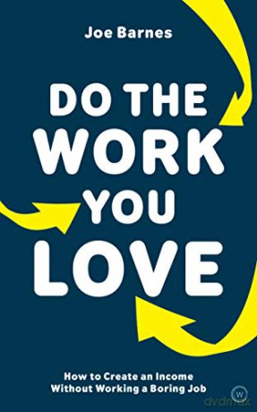 Do The Work You Love: How to Create an Income without Working a Boring Job - Joe Barnes [KSIĄŻKA]