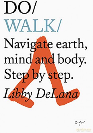 Do Walk: Navigate Earth, Mind and Body. Step - Libby Delana [KSIĄŻKA]