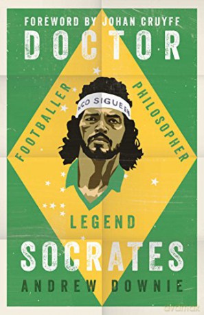 Doctor Socrates: Footballer, Philosopher, Legend - Andrew Downie [KSIĄŻKA]