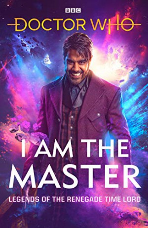 Doctor Who: I Am The Master: Legends of the Renegade Time Lord - Peter Anghelides [KSIĄŻKA]