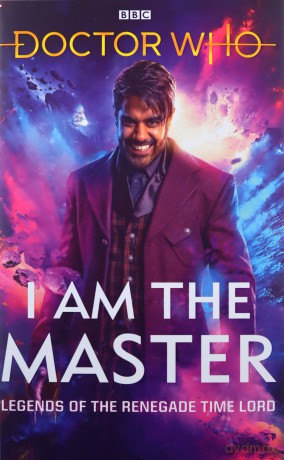 Doctor Who: I Am The Master: Legends of the Renegade Time Lord - Peter Anghelides [KSIĄŻKA]