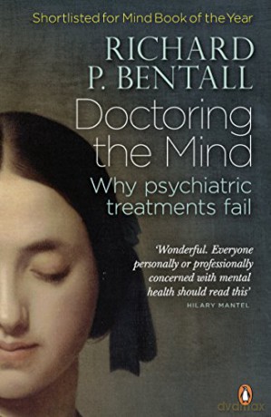 Doctoring the Mind: Why psychiatric treatments fail - Richard P Bentall [KSIĄŻKA]