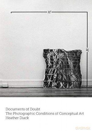 Documents of Doubt: The Photographic Conditions of Conceptual Art - Heather Diack [KSIĄŻKA]