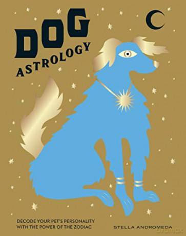 Dog Astrology: Decode your pet's personality with the power of the zodiac - Stella Andromeda [KSIĄŻKA]
