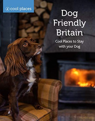 Dog Friendly Britain: Cool Places to Stay with your Dog - Martin Dunford [KSIĄŻKA]