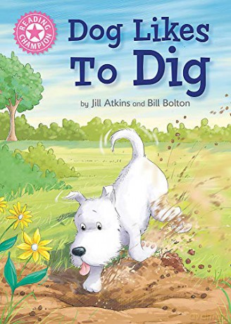Dog Likes to Dig: Independent Reading Pink 1A (Reading Champion) - Jill Atkins [KSIĄŻKA]