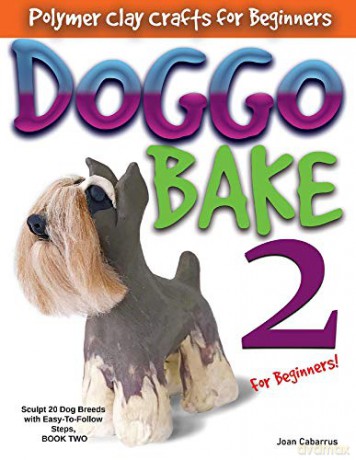 DOGGO BAKE 2 For Beginners!: Sculpt 20 Dog Breeds with Easy-to-Follow Steps, BOOK TWO - Joan Cabarrus [KSIĄŻKA]