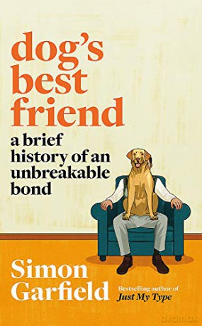 Dog's Best Friend: A Brief History of an Unbreakable Bond - Simon Garfield [KSIĄŻKA]