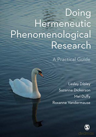 Doing Hermeneutic Phenomenological Research: A Practical Guide - Lesley Dibley [KSIĄŻKA]