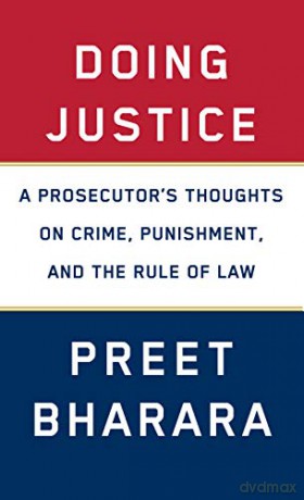 Doing Justice: A Prosecutor's Thoughts on Crime, Punishment, and the Rule of Law - Preet Bharara [KSIĄŻKA]