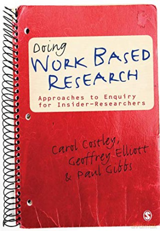 Doing Work Based Research: Approaches to Enquiry for Insider-Researchers - Carol Costley [KSIĄŻKA]
