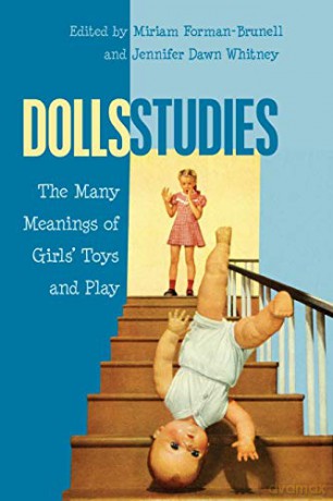 Dolls Studies; The Many Meanings of Girls' Toys and Play (19) (Mediated Youth) - Miriam Forman-Brunell [KSIĄŻKA]